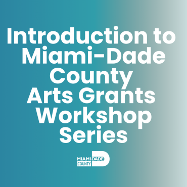 Introduction to Miami-Dade County Arts Grants Workshop Series - District 9